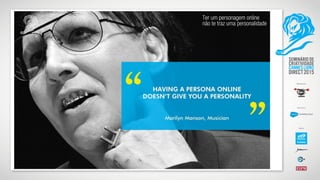 Ter um personagem online
não te traz uma personalidade
 