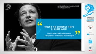 confiança é uma moeda que está
em falta atualmente
 