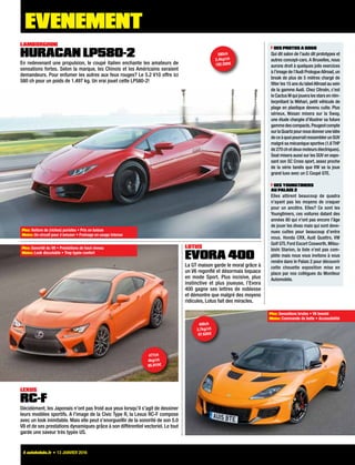Lamborghini
Huracan LP580-2
En redevenant une propulsion, le coupé italien enchante les amateurs de
sensations fortes. Selon la marque, les Chinois et les Américains seraient
demandeurs. Pour enfumer les autres aux feux rouges? Le 5.2 V10 offre ici
580 ch pour un poids de 1.497 kg. Un vrai jouet cette LP580-2!
Lexus
RC-F
Décidément, les Japonais n’ont pas froid aux yeux lorsqu’il s’agit de dessiner
leurs modèles sportifs. A l’image de la Civic Type R, la Lexus RC-F compose
avec un look inimitable. Mais elle peut s’enorgueillir de la sonorité de son 5.0
V8 et de ses prestations dynamiques grâce à son différentiel vectoriel. Le tout
garde une saveur très typée US.
Lotus
Evora 400
La GT maison garde le moral grâce à
un V6 regonflé et désormais loquace
en mode Sport. Plus incisive, plus
instinctive et plus joueuse, l’Evora
400 gagne ses lettres de noblesse
et démontre que malgré des moyens
ridicules, Lotus fait des miracles.
Plus: Voiture de (riches) puristes • Prix en baisse
Moins: Un circuit pour s’amuser • Freinage en usage intense
Plus: Sonorité du V8 • Prestations de haut niveau
Moins: Look discutable • Trop typée confort
Plus: Sensations brutes • V6 boosté
Moins: Commande de boîte • Accessibilité
406ch
3,7kg/ch
97.620€
580ch
2,4kg/ch
182.500€
477ch
4kg/ch
85.910€
Des protos à gogo
Qui dit salon de l’auto dit prototypes et
autres concept-cars. A Bruxelles, nous
aurons droit à quelques jolis exercices
à l’image de l’Audi PrologueAllroad,un
break de plus de 5 mètres chargé de
fêter les 15 ans du labelAllroad au sein
de la gamme Audi. Chez Citroën, c’est
le Cactus M qui jouera les stars en réin-
terprétant la Méhari, petit véhicule de
plage en plastique devenu culte. Plus
sérieux, Nissan misera sur la Sway,
une étude chargée d’illustrer sa future
gammedescompacts.Peugeotcompte
surlaQuartzpournousdonneruneidée
deceàquoipourraitressemblerunSUV
malgré sa mécanique sportive (1.6THP
de270chetdeuxmoteursélectriques).
Seat misera aussi sur les SUV en expo-
sant son SC Cross sport, assez proche
de la série tandis que VW se la joue
grand luxe avec un C Coupé GTE.
Des Youngtimers
au Palais 2
Elles attirent beaucoup de quadra
n’ayant pas les moyens de craquer
pour un ancêtre. Elles? Ce sont les
Youngtimers, ces voitures datant des
années 80 qui n’ont pas encore l’âge
de jouer les divas mais qui sont deve-
nues cultes pour beaucoup d’entre
nous. Honda CRX, Audi Quattro, VW
Golf GTI, Ford Escort Cosworth, Mitsu-
bishi Starion, la liste n’est pas com-
plète mais nous vous invitons à vous
rendre dans le Palais 2 pour découvrir
cette chouette exposition mise en
place par nos collègues du Moniteur
Automobile.
4 autohebdo.fr = 13 janvier 2016
EVENEMENT
 