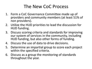The New CoC Process
1. Form a CoC Governance Committee made up of
providers and community members (at least 51% of
non pro...