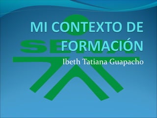 Ibeth Tatiana Guapacho
 