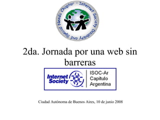 2da. Jornada por una web sin barreras Ciudad Autónoma de Buenos Aires, 10 de junio 2008 