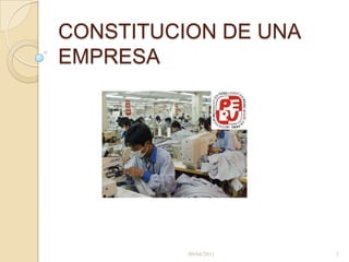 CONSTITUCION DE UNA EMPRESA 09/04/2011 1 
