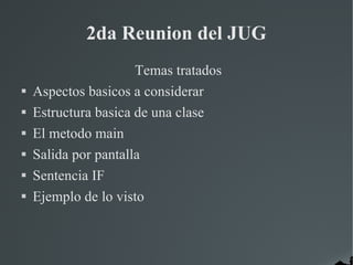 2da Reunion del JUG ,[object Object],[object Object],[object Object],[object Object],[object Object],[object Object],[object Object]