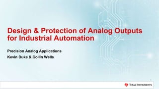 Design & Protection of Analog Outputs
for Industrial Automation
Precision Analog Applications
Kevin Duke & Collin Wells
1
 