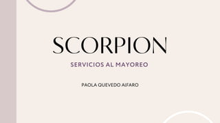 SCORPION
SERVICIOS AL MAYOREO
PAOLA QUEVEDO AlFARO
 