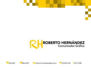 ROBERTO HERNÁNDEZ Comunicador GráficoRH
/BetoHB75 @BetoHB75 roberto.hernandezbaez@gmail.com (33) 3643-1342 331417-5489
 