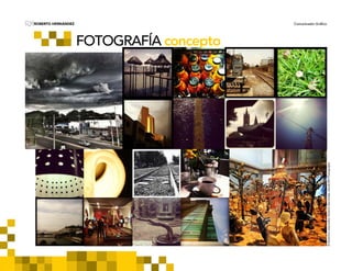 ROBERTO HERNÁNDEZ Comunicador GráficoRH
FOTOGRAFÍA concepto
©Derechosreservados.RobertoHernández,estudioRHPhotography
 