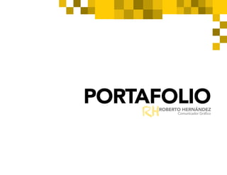 ROBERTO HERNÁNDEZ Comunicador GráficoRH
PORTAFOLIO
 