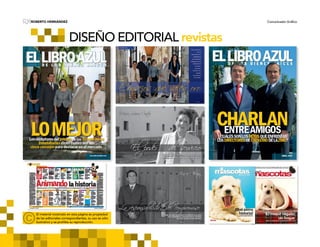 ROBERTO HERNÁNDEZ Comunicador GráficoRH
DISEÑO EDITORIAL revistas
El material mostrado en esta página es propiedad
de las editoriales correspondientes, su uso es sólo
ilustrativo y se prohibe su reproducción.
 