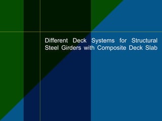 Different Deck Systems for Structural
Steel Girders with Composite Deck Slab
 