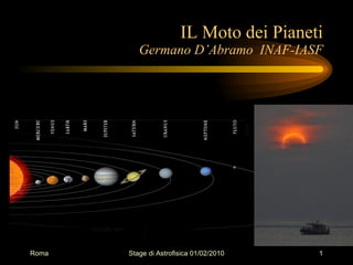 IL Moto dei Pianeti, la Luna e le Eclissi   Germano D’Abramo  INAF-IASF 