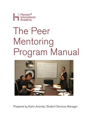 The Peer
Mentoring
Program Manual
Prepared by Karlo Avenido, Student Services Manager
 