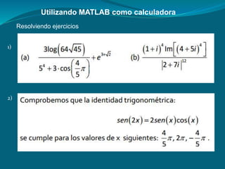Utilizando MATLAB como calculadora
Resolviendo ejercicios
1)
2)
 
