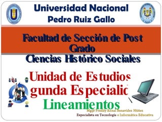 Facultad de Sección de Post Grado Ciencias Histórico Sociales Unidad de Estudios  Segunda Especialidad: Lineamientos 