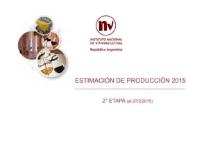 ESTIMACIÓN DE PRODUCCIÓN 2015
2° ETAPA (al 27/2/2015)
 
