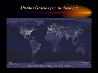 Muchas Gracias por su Atención
Composición: Vista de la Tierra de noche desde el espacio
 