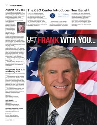 10 | SHOWDAILY
ORLANDO, FL
Print or digital? The real question is “Why
choose?”
ASIS International can offer personal-
ized options for every advertiser. Regard-
less of how you want to spend your ad
dollars, ASIS sales representatives have
innovative opportunities for print and dig-
ital advertising that will place your com-
pany front and center when purchasing
decisions are being made by current and
future customers.
For an appointment in Orlando, leave
your business card at the ASIS booth
(3979). Plan to connect with these savvy
marketing professionals today!
Publisher
Nello Caramat, 703/519-6200
nello.caramat@asisonline.org
West/Midwest
Jeff Dembski, Steve Loerch
847/498-4520
jeff@didierandbroderick.com
steve@didierandbroderick.com
South/Mid-Atlantic and Europe
Shawn Register, 334/270-4060
shawnregister@bellsouth.net
Northeast
Charlotte Lane, 334/239-2218
clane@longshoremedia.com
At the Closing Luncheon at 12 p.m. on
Thursday, attendees will hear from a man
who survived against all odds, and whose
life was forever altered by his time on the
world’s tallest mountain—Everest.
In May 1996, Weathers was a member
of an expedition to climb the mountain.
Things went bad on
summit day when
Weathers went blind
because of the altitude
and overexposure to
ultraviolet radiation.
As he was attempting
to descend to a lower
base camp, one of
the most violent and
deadly storms in the
recorded history of Mount Everest struck.
Weathers was one of 10 climbers who be-
came lost and disoriented. He spent the
night in an open bivouac with his hands
and face exposed, but miraculously made it
to the camp the next day, where he spent a
second night alone in a tent, barely covered
and calling for help.
After the sun had risen again, he was
walked to a lower camp where he was a
subject of one of the highest altitude med-
ical evacuations ever performed by heli-
copter. He lost one arm and the fingers of
his opposite hand, his nose, and parts of
his feet to frostbite. But eight other climb-
ers never made it off the mountain.
He later chronicled his story in Left for
Dead: My Journey Home from Everest, pub-
lished in 2000.
During his address, Weathers will re-
flect on his survival, lessons learned, and
his appreciation for receiving a second
chance at life.
Invigorate Your 2017
Marketing Plan
Against All Odds The CSO Center Introduces New Beneﬁt
Dr. Beck Weathers
A new CSO Center for Leadership
and Development member benefit
was launched yesterday: one-on-one
executive coaching sessions with
executive coach and recruiter Jeff Snyder,
president of SecurityRecruiter.com
and JeffSnyderCoaching.com. Snyder
continues giving his advice today from 10
a.m. to 4 p.m. at the Career Center on the
exhibit floor (booth 4173).
Snyder explains, “When I started
seeing consistent gaps between what
the business wants, needs, and expects
from security leadership, my curiosity
got the best of me. I have surveyed the
business to determine precisely what the
gaps are between security professionals’
performance and what would make
them more successful in business
environments. With that information in
hand, I built coaching services to help my
clients eliminate the gaps. The result is
greater performance and higher personal
stock value.”
 