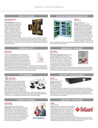 ORLANDO, FL ★ 2016 ★ ASIS SHOWCASE
All Trafﬁc Solutions
Booth #1440
All Traffic Solutions of State Col-
lege, Pennsylvania, introduced Con-
ditional Messaging. Facility safety
managers and those responsible
for traffic management around a
campus can display dynamic mes-
sages on variable message signs
based on live conditions. Users can
manage their signs online from one
place with the secure, Web-based
ecosystem, the TraffiCloud. Signs
can display items, such as available parking, road surface or air temperatures, wait times,
emergency notifications, time-to-destination, wrong-way detection, and more. Data can
be incorporated into any position within a message. Sensors can be connected directly to
the message sign, or message data can be sourced from the TraffiCloud Web-Based Remote
Management System.
Altronix
Booth #2011
Trove enclosures from
Altronix of Brooklyn, New York,
combine Altronix power with access
controllers and accessories from lead-
ing manufacturers. The unit simplifies
board layout and wire management
to reduce installation and labor costs
and provide versatility and scalability.
New accessories include backplanes
for AMAG, CDVI, KABA/KeyScan, and
Software House access controllers and
accessories. The Trove1 is a compact
enclosure that accommodates CDVI,
HID/VertX, and Mercury controllers. All
Trove units include a cam lock, tamper switch, and mounting hardware. All Altronix prod-
ucts are made in the United States.
Protection 1
Booth #3113
Chicago-based Protection 1 provides installation,
service, and monitoring of a wide variety of electronic
security and network management solutions. Now, it
has teamed up with world-class partners to bring an
all-inclusive cybersecurity solution to market. The com-
pany employs a team of Cisco-certified and Meraki-cer-
tified professionals and integrates brands such as Cisco
Network Solutions, Druva Cloud Backup Solutions, and
Bitdefender. From network design, implementation, management, and continuous monitor-
ing to ensuring that all software applications are up to date, Protection 1 is well positioned
to protect physical and virtual assets, especially for small and medium-sized businesses that
don’t have the resources to build their own cybersecurity programs.
GAI-Tronics
Booth #3763
GAI-Tronics Corporation of Mohnton, Penn-
sylvania, designed RED ALERT FS Series
Emergency Telephones for installation in ar-
eas with restricted space. The flush-mount FS
series phones measure 6.5 x 8 inches (com-
pared to 10 by 12 inches for standard phones).
The compact phone features are identical to
the larger telephone, and they are available in
four analog and three VoIP models, with an
available stainless steel enclosure to provide surface-mounting. RED ALERT Emergency
Telephones are designed for maximum environmental sustainability, high audio quality,
and excellent monitoring capability to provide hands-free, two-way communications.
Honeywell
Booth #2401
Honeywell of Northford, Connecticut offers
a new line of IP cameras featuring low light
capabilities that provide good images nearly
anywhere. The new equIP and HDZ PTZ cam-
eras, offer wide dynamic range for continuous
high-resolution video in contrasting levels of
light. The HDZ PTZ cameras are ONVIF S com-
pliant and the equIP cameras are ONVIF S and
G compliant, so they integrate with most NVR systems including Honeywell’s upgraded
MAXPRO NVR. The cameras are part of Honeywell’s complete video portfolio that includes
Performance Series, Embedded NVRs, MAXPRO Cloud, and Xtralis analytics.
Christie
Booth #2873
The Christie Phoenix from
Christie of Kitchener,
Ontario, Canada, enables
seamless access and con-
trol of audiovisual data
from virtually anywhere via a single, robust system. Its comprehensive tools allow thou-
sands of users to simultaneously view, listen to, and interact with any source of information
found in a control room environment, regardless of their location. Consisting of at least one
hardware node and powered by Web-based management software, the Christie Phoenix
system allows users in a variety of challenging environments to make faster, more accurate
life-critical decisions with confidence.
TRAFFIC SIGNS ACCESS-POWER INTEGRATION
CYBERSECURITY EMERGENCY PHONES
IP CAMERAS SECURITY MANAGEMENT
SECURITY PLATFORM
LENEL
Booth #2700
Lenel of Pittsford, New York, part of UTC Building
& Industrial Systems, offers an open security plat-
form designed to address the essential needs of
enterprise applications. Lenel’s OnGuard security
management system sets the standard for intel-
ligent solutions and can be customized to meet
specific business demands. The OnGuard system
continues to improve, offering new and better ways
to facilitate data optimization and enhance security and business operations. Incorpo-
rating responsive technology with advanced analytics, the system delivers improved and
expanded functionality, while accommodating future enhancements.
ACCESS CONTROL
dorma+kaba
Booth #2600
The merger of Dorma and Kaba to make
dorma+kaba, headquartered in Winston-Salem,
North Carolina, yields a trusted source for security
and access controls. Their combined strengths
have allowed them to broaden their product offer-
ings to include a full range of architectural hard-
ware and electronic access control solutions. From
this position of strength, the company will dedicate
more resources to develop innovative solutions
that create trust and value for the customer, be-
cause trust is its most valuable asset.
0916 Product Showcase CC.indd 50916 Product Showcase CC.indd 5 2016-09-22 14:03:452016-09-22 14:03:45
 