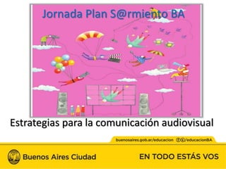 Jornada Plan S@rmiento BA

Estrategias para la comunicación audiovisual

 