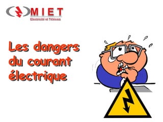 Les dangers
du courant
électrique
 