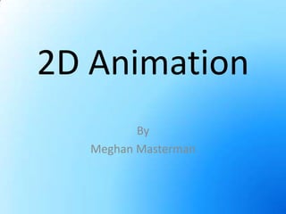 2D Animation By Meghan Masterman 