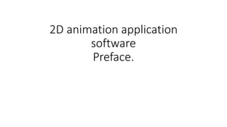 2D animation application
software
Preface.
 