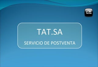 TAT.SA
SERVICIO DE POSTVENTA
 