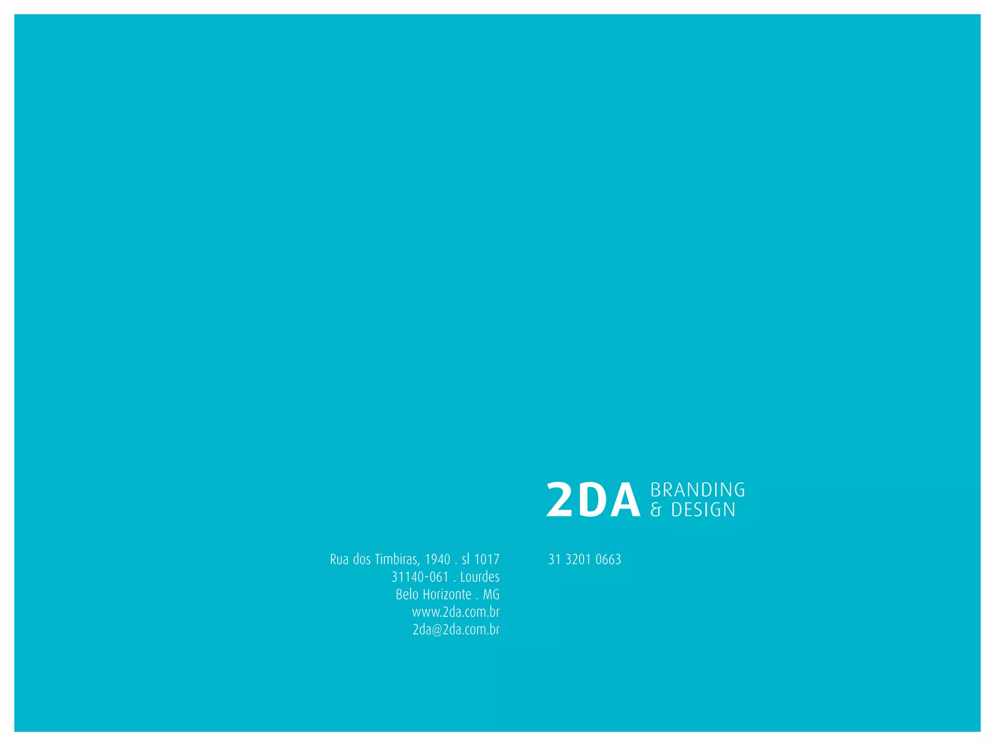 Rua dos Timbiras, 1940 . sl 1017   31 3201 0663
           31140-061 . Lourdes
            Belo Horizonte . MG
               www.2da.com.br
               2da@2da.com.br
 