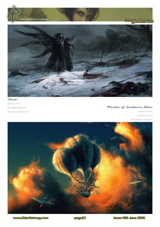 TheGalleries
Issue 006 June 2006www.2dartistmag.com page23
www.2dartistmag.com/gallery
Snow
Graven Tung	
gtung@artofgt.com	
http://www.artofgt.com
Pirates of Southern Skies
Marek Hlavaty
prasa@zmail.sk
http://artillery.sk/prasa/
 