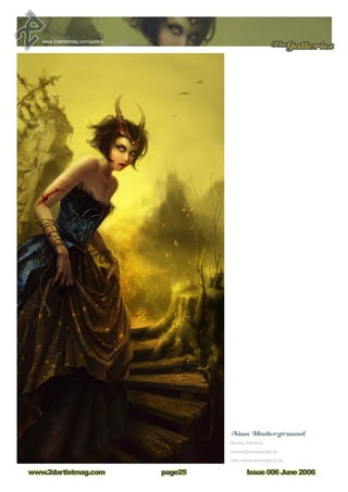 TheGalleries
Issue 006 June 2006www.2dartistmag.com page25
www.2dartistmag.com/gallery
Aion Underground
Benita Winckler
benita@dunkelgold.de
http://www.dunkelgold.de
 