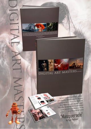 We have exclusive chapters from 3DTotal.
com’s new book ‘Digital Art Masters’. The book
is more than just an artwork book as not only
does it feature full colour, full page images,
each artist has described the creation process
in their own words, and exclusively for this
book. This month we feature:
‘Masquerade’
by Egil Paulsen
 