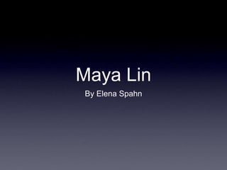 Maya Lin
By Elena Spahn
 