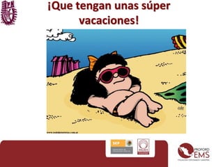 ¡Que tengan unas súper
vacaciones!
 