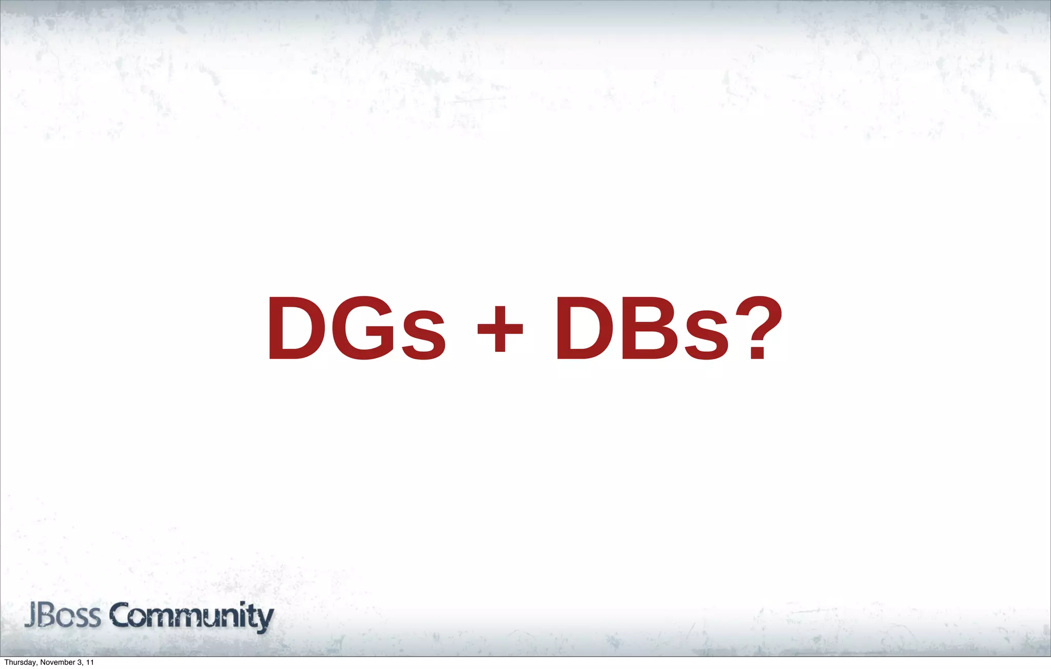DGs + DBs? Thursday, November 3, 11 