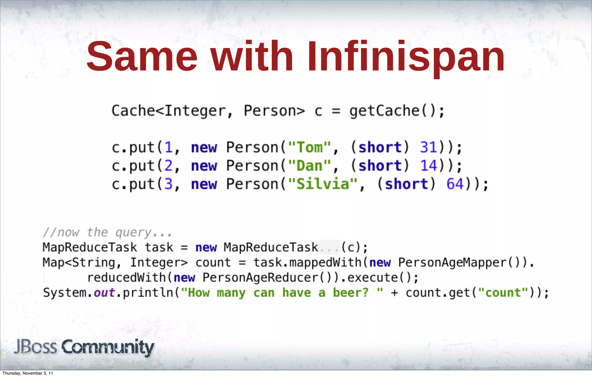 Same with Infinispan Thursday, November 3, 11 