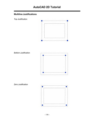 AutoCAD 2D Tutorial
Multiline Justifications
Top Justification

Bottom Justification

Zero Justification

- 146 -

 