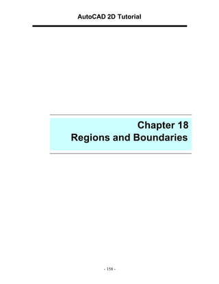 AutoCAD 2D Tutorial

Chapter 18
Regions and Boundaries

- 158 -

 