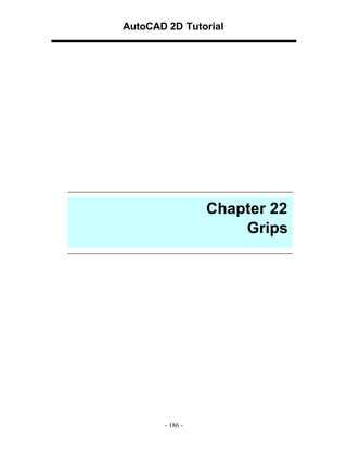 AutoCAD 2D Tutorial

Chapter 22
Grips

- 186 -

 