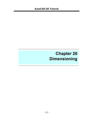 AutoCAD 2D Tutorial

Chapter 26
Dimensioning

- 222 -

 
