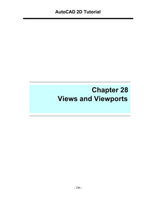 AutoCAD 2D Tutorial

Chapter 28
Views and Viewports

- 246 -

 