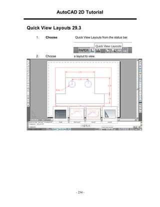 AutoCAD 2D Tutorial
Quick View Layouts 29.3
1.

Choose

2.

Choose

Quick View Layouts from the status bar.

a layout to view.

- 254 -

 