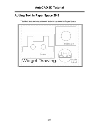 AutoCAD 2D Tutorial
Adding Text in Paper Space 29.8
Title block text and miscellaneous text can be added in Paper Space.

- 260 -

 
