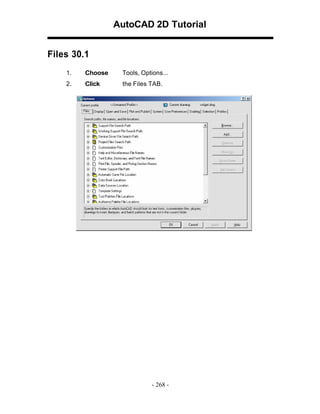 AutoCAD 2D Tutorial
Files 30.1
1.

Choose

Tools, Options...

2.

Click

the Files TAB.

- 268 -

 