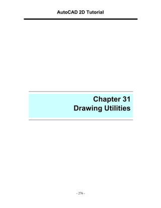 AutoCAD 2D Tutorial

Chapter 31
Drawing Utilities

- 276 -

 