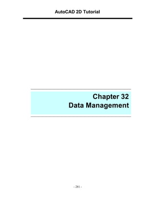 AutoCAD 2D Tutorial

Chapter 32
Data Management

- 281 -

 