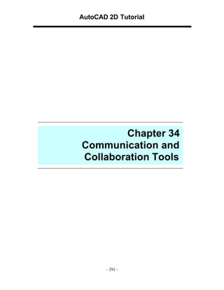 AutoCAD 2D Tutorial

Chapter 34
Communication and
Collaboration Tools

- 291 -

 