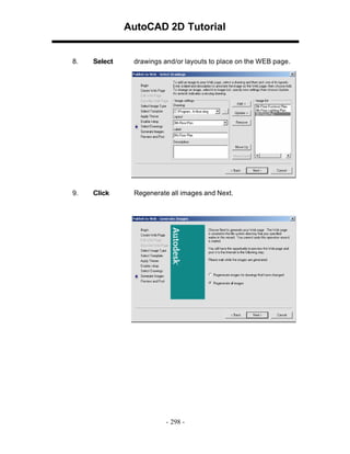 AutoCAD 2D Tutorial

8.

Select

drawings and/or layouts to place on the WEB page.

9.

Click

Regenerate all images and Next.

- 298 -

 