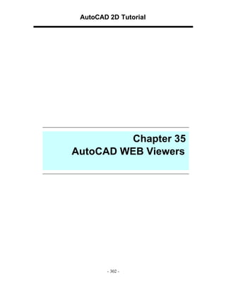 AutoCAD 2D Tutorial

Chapter 35
AutoCAD WEB Viewers

- 302 -

 