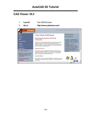 AutoCAD 2D Tutorial
CAD Viewer 35.3
1.

Launch

Your WEB Browser.

2.

Go to

http://www.cadviewer.com/

- 305 -

 